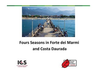 Fours Seasons in Forte dei Marmi
       and Costa Daurada
 