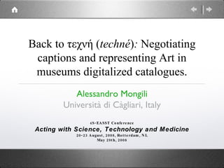 Back to τεχνή ( techné ) :  Negotiating captions and representing Art in museums digitalized catalogues. ,[object Object],[object Object],[object Object],[object Object],[object Object],[object Object]