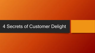 4 Secrets of Customer Delight
 