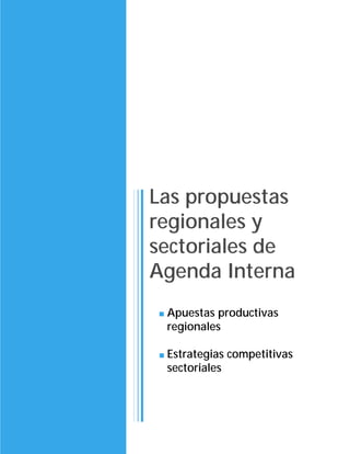 Las propuestas
regionales y
sectoriales de
Agenda Interna
 Apuestas productivas
 regionales

 Estrategias competitivas
 sectoriales
 