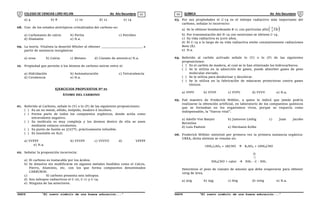 COLEGIO DE CIENCIAS LORD KELVIN 4to Año Secundaria QUÍMICA 4to Año Secundaria
S4QI31B “El nuevo símbolo de una buena educación...” S4QI31B “El nuevo símbolo de una buena educación...”
03 04
a) 4 b) 8 c) 10 d) 12 e) 14
08. Uno de los estados alotrópicos cristalizados del carbono es:
a) Carbonanto de calcio b) Perita c) Petróleo
d) Diamante e) N.a.
09. La teoría Vitalista la desechó Wholer al obtener _______________________ a
partir de sustancia inorgánicas
a) urea b) Calcia c) Metano d) Cianato de amonio e) N.a.
10. Propiedad que permite a los átomos de carbono unirse entre sí:
a) Hidridación b) Autosaturación c) Tetravalencia
d) Covalencia e) N.a.
EJERCICIOS PROPUESTOS Nº 01
ÁTOMO DEL CARBONO
01. Referido al Carbono, señale lo (V) o lo (F) de las siguientes proposiciones:
( ) Es un no metal, sólido, insípido, inodoro é incoloro.
( ) Forma parte de todos los compuestos orgánicos, donde actúa como
tetravalente negativo.
( ) Su molécula es muy compleja y los átomos dentro de ella se unen
mediante enlaces covalentes.
( ) Su punto de fusión es 3727°C, prácticamente infusible.
( ) Es insoluble en H2O.
a) VVFFF b) VVVFF c) VVVVV d) VFFFF
e) N.a.
02. Señalar la proposición incorrecta:
a) El carbono es inatacable por los ácidos.
b) Se disuelve sin modificarse en algunos metales fundidos como el Calcio,
Fierro, Aluminio, etc. con los que forma compuestos denominados
CARBUROS.
c) El carbono presenta seis isótopos.
d) Son isótopos radiactivos el C-10, C-11 y C-14.
e) Ninguna de las anteriores.
03. Por sus propiedades el C-14 es el isótopo radiactivo más importante del
carbono, señalar lo incorrecto:
a) Se le obtiene bombardeando B-11 con partículas alfa  
4
2

He
b) Por transmutación del N-14 con neutrones se obtiene C-14.
c) Su vida radiactiva es 5100 años.
d) El C-14 a lo largo de su vida radiactiva emite constantemente radiaciones
Beta (ß).
e) N.a.
04. Referido al carbón activado señale lo (V) o lo (F) de las siguientes
proposiciones:
( ) Es el carbón de madera, al cual se le han eliminado los hidrocarburos.
( ) Se le utiliza en la adsorción de gases, puede absorber gases de peso
molecular elevado.
( ) Se le utiliza para deodorizar y decolorar.
( ) Se le utiliza en la fabricación de máscaras protectoras contra gases
tóxicos.
a) VFFV b) VVVF c) VVFV d) VVVV e) N.a.
05. Fué maestro de Frederick Wöhler, a quien le indicó que jamás podría
realizarse la obtención artificial, en laboratorio de los compuestos químicos
que se formaban en los organismos vivos, porque se requería como
indispensable, la "fuerza vital".
a) Adolfo Von Baeyer b) Justovon Liebig c) Juan Jacobo
Berzelius
d) Luis Pasteur e) Hermann Kolbe
06. Frederick Wöhler sintetizó por primera vez la primera sustancia orgánica:
UREA, dicha síntesis se resume en:
(NH4)2SO4 + 2KCNO  K2SO4 + 2NH4CNO
O

NH4CNO + calor  NH2 - C - NH2
Determine el peso de cianato de amonio que debe evaporarse para obtener
100g de úrea.
a) 50g b) 25g c) 60g d) 100g e) N.a.
 