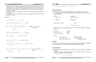 COLEGIO DE CIENCIAS LORD KELVIN 4to Año Secundaria QUÍMICA 4to Año Secundaria
S4QI31B “El nuevo símbolo de una buena educación...” S4QI31B “El nuevo símbolo de una buena educación...”
03 04
3. Las cadenas se enumeran por el extremo más próximo al doble enlace y la
posición de éste se indica mediante el número del átomo de carbono al que se
encuentra unido y que tiene la numeración más baja. En caso de duda ( el
doble enlace se encuentra a igual distancia de los extremos de la cadena )
deciden las ramas.
4. Se dan los nombres de las cadenas laterales y se indica su posición mediante
un número.
5. Si el doble enlace se repite dos o más veces se antepone a la palabra ENO el
prefijo di, tri, etc.
Ejemplos:
buteno
2
CH
CH
CH
CH 3
3 





hexeno
2
CH
CH
CH
CH
CH
CH 3
2
2
3 







hexadieno
3
,
1
CH
CH
CH
CH
CH
CH
1
2
2
3
4
5
2
6
3 







buteno
1
metil
3
CH
CH
CH
CH 3
CH
I
2
3








buteno
2
etil
dim
3
,
2
CH
C
C
CH
4
3
3
CH
I
2
CH
I
1
3
3
3








hexeno
3
etil
dim
3
,
2
CH
CH
CH
C
CH
CH
6
3
5
2
4
3
CH
I
2
CH
I
1
3
3
3










hexeno
3
metil
3
CH
CH
CH
C
CH
CH
6
3
5
2
4
3
CH
I
2
2
1
3
3










SISTEMA COMÚN:
Este sistema se utiliza para aquellos Hidrocarburos de baja masa molecular
 El nombre común se obtiene añadiendo la terminación ENO al nombre del
grupo Alquilo (R).
Etileno Propileno
CH2 = CH2 CH2 = CH - CH3
 - Butileno Isobutileno

CH2 = CH - CH2 - CH3 CH3

CH2 = CH - CH3
 Tenemos dos grupos importantes del cual se derivan algunos compuestos.
Estos son:
CH2 = CH - Vinilo
CH2 = CH - CH2 - Alilo
CH3 - CH = CH - CH2 - Crotil
Luego:
CH2 = CH - Cl Cloruro de Vinilo
CH2 = CH - CH2 - Cl Cloruro de alilo
CH3 - CH = CH - CH2 - Cl Cloruro de Crotilo
DIENOS
Los Dienos son Alquenos que contienen dos enlaces dobles CARBONO - CARBONO,
por eso en su esencia tienen las mismas propiedades de los Alquenos.
CLASIFICACIÓN:
Se deriven en dos clases importantes teniendo en cuenta la posición de sus dobles
enlaces:
1. Cuando los enlaces dobles se alternan con un enlace simple, entonces se
llaman CONJUGADOS o ALTERNADOS.
   
 C = C - C = C 
CH 3 CH C CH CH CH
2 2
CH 3
CH
3
CH
3 3,4 - dimetil - 2 -
hepteno
1 2 3 4 5 6 7
CH C CH CH CH CH CH
CH CH CH
3 3 3
3
2
2,3,5 - trimetil - 3 -
hepteno
 