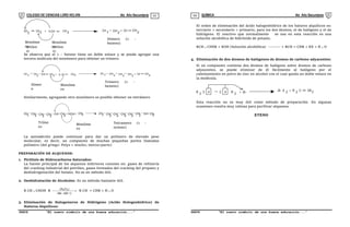 COLEGIO DE CIENCIAS LORD KELVIN 4to Año Secundaria QUÍMICA 4to Año Secundaria
S4QI31B “El nuevo símbolo de una buena educación...” S4QI31B “El nuevo símbolo de una buena educación...”
03 04
Se observa que el 1 – buteno tiene un doble enlace y se puede agregar una
tercera molécula del monómero para obtener un trímero.
Similarmente, agregando otro monómero es posible obtener un tetrámero
La autoadición puede continuar para dar un polímero de elevado peso
molecular, es decir, un compuesto de muchas pequeñas partes llamadas
polímero (del griego: Polys = mucho; meros=parte)
PREPARACIÓN DE ALQUENOS:
1. Pirólisis de Hidrocarburos Saturados:
La fuente principal de los alquenos inferiores consiste en: gases de refinería
del cracking industrial del petróleo, gases formados del cracking del propano y
deshidrogenación del butano. No es un método útil.
2. Deshidratación de Alcoholes: Es un método bastante útil.
R CH 2 CHOH R
C
450
350
)
O
Al
( 3
2







 
 R CH = CHR + H 2 O
3. Eliminación de Halogenuros de Hidrógeno (Acido Hologenhídrico) de
Haluros Alquílicos:
El orden de eliminación del ácido halogenhídrico de los haluros alquílicos es:
terciario > secundario > primario, para los dos átomos, el de halógeno y el de
hidrógeno. El reactivo que normalmente se usa en esta reacción es una
solución alcohólica de hidróxido de potasio.
RCH 2 CHXR + KOH (Solución alcohólica) --------- > RCH = CHR + KX + H 2 O
4. Eliminación de dos átomos de halógenos de átomos de carbono adyacentes:
Si un compuesto contiene dos átomos de halógeno sobre átomos de carbono
adyacentes, se puede eliminar de él fácilmente al halógeno por el
calentamiento en polvo de zinc en alcohol con el cual queda un doble enlace en
la molécula.
C X
R
2
C X R
2
+ Zn Zn X 2 + R 2 C CR 2
Esta reacción no es muy útil como método de preparación. En algunas
ocasiones resulta muy valiosa para purificar alquenos.
ETENO
Monóme
ro
(etilen
o)
Monóme
ro
(etilen
o)
CH CH CH
H CH
+ CH 3 CH
2
CH
2
Dímero (1 -
buteno)
2 2
CH
2
CH CH 3
2
CH
2
Trímero (1 -
hexeno)
CH2 CH
H CH
+ 2
Monóme
ro
CH CH
2
CH 3 CH CH
2
CH
2
Dímer
o
+ CH
H 2
Monóme
ro
CH3 CH
2
Tríme
ro
CH CH
2
CH
2
CH
2
CH
2
CH3 CH
2
CH
2
CH
2
CH
2
CH
CH 2
Tetramero (1 -
octeno)
CH
 