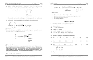 COLEGIO DE CIENCIAS LORD KELVIN 4to Año Secundaria QUÍMICA 4to Año Secundaria
S4QI31B “El nuevo símbolo de una buena educación...” S4QI31B “El nuevo símbolo de una buena educación...”
03 04
b) El Cloro, a la luz difusa, rompe el doble enlace dando lugar a la formación
del 1,2– dicloro etano, llamado también “Licor de los Holandeses”.
El bromo de una reacción similar, pero el Yodo requiere de una luz intensa.
c) Hidratación: Reacción usada para la fabricación del alcohol etílico.
3. Oxidación:
Por oxidación moderada (débil) con disolución de permanganato de potasio
(KMnO4) forma el etilenglicol (etanodiol).
4. Polimerización:
El etileno al ser calentado a temperaturas altas (100 – 400 C) y sometido a
grandes presiones (1000 atmósferas), en presencia de indicios de oxígeno da
lugar a la formación de macromoléculas (unión de muchas moléculas en una
cadena larga), de pesos moleculares que oscilan entre 2000 y 20000. Estas
macromoléculas se llaman POLITENOS o POLIETILENOS ( ....... – CH 2 – CH 2 --
.... )
Esta reacción puede formularse:
Aplicaciones:
- Para acelerar la maduración de las frutas .
- Como anestésico, siendo en algunos casos superior al éter
- En la fabricación de plásticos
- En síntesis orgánica
PRÁCTICA DE CLASE
I. Escribe la fórmula de los siguientes alquenos:
01. 2, 4 hexa dieno
02. 1, 3, 5, 7 – octatetraeno
03. 2- metil – 5- octeno
04. 3 - etil – 2, 4, 4 – trimetil – 2 – penteno
05. 2, 3 – etil – 3, 4 – dimetil – 1, 4 – pentadieno
II. Escribe el nombre de los siguientes compuestos:
01. CH2 = CH – CH2 – CH2 – CH2 – CH3
......................................................................
02. CH2 – CH – CH = CH – CH = CH2
......................................................................
03. CH3 – CH – CH2 – CH3
......................................................................
|
CH – CH2 – CH3
|
CH = CH2 – CH3
04. CH3
......................................................................
|
CH + Cl
CH
2 2
CH
2
CH
2
Cl Cl
1,2 -
dicloroetano
CH CH CH
CH
2 2 + H OH
2
OH
3
Catalizad
or
CH
CH
CH
CH
+ [ O ] + H2O
2
2
2
2 OH
OH
KMnO
4
etilengli
col
Pequeñas cantidades
deO2
n CH CH ( CH 2 CH2 )
n
2 2
1000
atm.
100 - 400º
C
Siendo n = 60 -
70
 