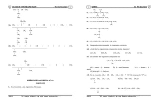 COLEGIO DE CIENCIAS LORD KELVIN 4to Año Secundaria QUÍMICA 4to Año Secundaria
S4QI31B “El nuevo símbolo de una buena educación...” S4QI31B “El nuevo símbolo de una buena educación...”
03 04
CH2 = C – CH – CH3
|
CH2
|
CH3
CH3CH3
| |
05. CH2 = C – CH – C – CH = C – CH2 – CH3
......................................................................
| | |
CH2 CH3 CH2
| |
CH3 CH3
CH3 CH2
| ||
CH2 CH
| |
06. CH2 – C = CH – C = C – CH3
......................................................................
| |
CH2 CH3
|
CH3
CH3
|
07. CH3 – CH – CH – C = CH3
......................................................................
| |
CH2 CH3
|
CH3
EJERCICIOS PROPUESTOS Nº 03
ALQUENOS
I. De el nombre a las siguientes fórmulas
CH3 C C C C CH
CH C H
CH CH
3 2 5
3 3
3
01.
CH3
02. CH CH CH CH
2 3
CH3
03. CH CH CH CH
2 2 CH CH3
CH3
CH3
04. CH CH CH CH
2 3
CH2
CH
CH3
CH3
2
CH3
05. CH CH CH CH CH3
2
CH
II. Responde seleccionando la respuesta correcta.
06. ¿Cuál de los siguientes compuestos es un alqueno?
a) C2H7 b) C2H2 c) C10H22 d) C3H6 e) N.a.
07. El nombre del siguiente compuesto es:
CH3 CH CH CH CH2 CH3
CH3
a) 5 – metil – 3 – hexeno b) 2 – metil hexeno c) 3 – hexen – 2 –
metil
d) Isopropil – 1- buteno
08. En la reacción CH2 = CH – CH2 – CH3 + HCl  "A". El compuesto "A" es:
a) CH2 – CH2 – CH2 – CH3 b) CH2 = CH – CH2 – CH2Cl
|
Cl
c) CH3 – CH – CH2 – CH3 d) CH2 Cl – CH2 – CH2 – CH3
|
Cl
 
