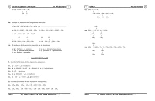 COLEGIO DE CIENCIAS LORD KELVIN 4to Año Secundaria QUÍMICA 4to Año Secundaria
S4QI31B “El nuevo símbolo de una buena educación...” S4QI31B “El nuevo símbolo de una buena educación...”
03 04
e) CH2 = CH – CH – CH2
| |
Cl Cl
09. Indique el producto de la siguiente reacción:
CH2 = CH – CH = CH – CH3 + 2Cl2  .....................................................
a) CH2 Cl – CHCl – CH = CH – CH3 b) CH2 = CH – CHCl – CHCl – CH3
c) CH2 = CH – CH = CH – CH Cl2
Cl Cl Cl Cl
| | | |
d) CH2 – CH – CH2 – CH – CH3 e) CH – CH2 – C – CH2 – CH3
10. El producto de la anterior reacción se le denomina:
a) 4, 5 Dicloro – 2 penteno b) 1, 2, 3 4 tetracloropentano
c) 1, 1, 3, 3 tetracloro pentano d) 5, 5 dicloro 2, 3 pentadieno
e) 3, 4 dicloro 1 penteno
TAREA DOMICILIARIA
I. Escribe la fórmula de los siguientes alquenos:
01. 3 – meil – 1, 2 butadieno
02. 4, 5 – dibutil – 3 etil – 2, 6 dimetil 1, 3, 6 – heptatrieno
03. 2, etil – 1 penteno
04. 2, 4 – dimetil – 1, 3 pentadieno
05. 2 – etil – 4 – metil - , 3, 5 hexatrieno
II. Escribe el nombre de los siguientes compuestos:
01. CH3 – CH2 – CH2 – CH2 – CH = CH – CH2 – CH3
02. CH3 – CH2 – CH = CH – CH2 – CH = CH – CH2 – CH = CH – CH3
03. CH2 = C – CH3
|
CH2 – CH2 – CH – CH2 – CH3
|
CH3 – CH – CH3
CH3
|
04. CH2 – C – C = C = C – CH3
| |
CH2 CH2
| |
CH3 CH3
CH3
|
05. CH3 – C – CH = C = C – CH = CH – CH2 – CH = CH2
| |
CH2 CH2
| |
CH3 CH3
 