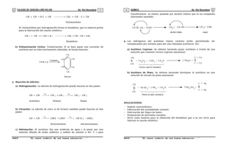 COLEGIO DE CIENCIAS LORD KELVIN 4to Año Secundaria QUÍMICA 4to Año Secundaria
S4QI31B “El nuevo símbolo de una buena educación...” S4QI31B “El nuevo símbolo de una buena educación...”
03 04
CH  CH + H C  CH ---------- CH2 = CH - C  CH
Vinilacetileno
El vinilacetileno por hidrogenación forma el butadieno, que es materia prima
para la fabricación del caucho sintético:
CH 2 = CH - C  CH + H 2 ---------- CH2 = CH - CH = CH2
Butadieno
b) Polimerización Cíclica: Trimerización. Si se hace pasar una corriente de
acetileno por un tubo fuertemente calentado, se forma benceno:
CH CH
Catalizador CH
CH
CH
CH CH
CH
Benceno
3. Reacción de Adición:
a) Hidrogenación: La adición de hidrogenación puede hacerse en dos pasos:
CH  CH 
 
 2
H
CH 2 = CH 2 
 
 2
H
CH 3 - CH 3
Acetileno Etileno Etano
b) Cloración: La adición de cloro (o de bromo) también puede hacerse en dos
pasos:
CH  CH 
 
 2
Cl
CHCl = CHCl 
 
 2
Cl
CH Cl 2 - CHCl2
dicloroetileno tetracloroetano
c) Hidratación: El acetileno fija una molécula de agua ( al pasar por una
solución diluida de ácido sulfúrico y sulfato de amonio a 80 C ) para
transformarse en etanol, pasando por alcohol vinílico que es un compuesto
intermedio inestable :
CH CH + H OH CH2
= CH OH CH CHO
alcohol vinílico etanal
3
4. Los hidrógenos del acetileno tienen carácter ácido, permitiendo ser
reemplazados por metales para dar ales llamadas acetiluros. Así:
a) Acetiluro Cuproso: Se obtiene haciendo pasar acetileno a través de una
solución que contiene cloruro cuproso amoniacal:
CH
CH
+ Cu Cl
2
+ 2 NH + 2 H O 2 NH Cl +
C
C
Cu
Cu
Cloruro cuproso amoniacal
2 3 2 4
b) Acetiluro de Plata: Se obtiene haciendo burbujear el acetiluro en una
solución de nitrato de plata amoniacal:
CH
CH
+ Ag NO
3
+ 2 NH + 2 H O 2 NH NO +
C
C
Ag
Ag
Nitrato de plata Amoniacal
3 2 3
4
APLICACIONES:
- Soplete oxiacetilénico.
- Fabricación del acetaldehido (etanal).
- Fabricación del Negro de humo.
- Preparación de derivados clorados.
- Sirve como materia para la obtención del butadieno que a su vez sirve para
fabricar el caucho sintético.
 