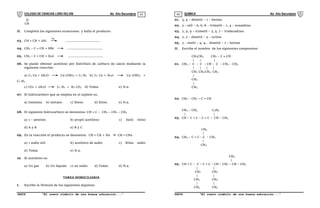 COLEGIO DE CIENCIAS LORD KELVIN 4to Año Secundaria QUÍMICA 4to Año Secundaria
S4QI31B “El nuevo símbolo de una buena educación...” S4QI31B “El nuevo símbolo de una buena educación...”
03 04
|
|
|
CH
II. Completa las siguientes ecuaciones y halla el producto:
03. CH  CH + 2H2
Ni
...................................
04. CH3 – C  CH + HBr ...................................
05. CH3 – C  CH + H20 ...................................
06. Se puede obtener acetileno por hidrólisis de carburo de calcio mediante la
siguiente reacción:
a) C2 Ca + 2H2O Ca (OH)2 + C2 H2 b) C2 Ca + H20 Ca (OH)2 +
C2 H3
c) CO2 + 2H2O C2 H2 + H2 CO3 d) Todas e) N.a.
07. El hidrocarburo que se emplea en el soplete es:
a) Gasolina b) metano c) Eteno d) Etino e) N.a.
08. El siguiente hidrocarburo se denomina: CH  C – CH2 – CH2 – CH3
a) 1 – pentino b) propil acetileno c) butil etino
d) A y B e) B y C
09. En la reacción el producto se denomina: CH  CH + Na  CH  CNa
a) 1 sodio etil b) acetiluro de sodio c) Etino sodio
d) Todas e) N.a.
10. El acetileno es:
a) Un gas b) Un líquido c) un sodio d) Todas d) N.a.
TAREA DOMICILIARIA
I. Escribe la fórmula de los siguientes alquinos:
01. 3, 4 – dimetil – 1 – hexino
02. 3 – etil – 6, 6, 8 – trimetil – 1, 4 – nonadiino
03. 2, 9, 9 – trimetil – 3, 5, 7 – Undecadiino
04. 2, 2 – dimetil – 5 – octino
05. 3 – metil – 4, 4, - dimetil – 1 – hexino
II. Escribe el nombre de los siguientes compuestos:
CH3CH3 CH2 – C  CH
| | |
01. CH3 – C – C – CH – C – CH2 – CH3
| | | |
CH2 CH3 CH3 CH3
|
CH2
|
CH3
02. CH2 – CH2 – C  CH
CH2 – CH3 C2H5
| |
03. CH – C  C – C  C – CH – CH3
CH3
|
04. CH3 – C  C – C – CH3
|
CH3
CH3
|
05. CH  C – C – C  C – CH – CH2 – CH – CH3
| |
CH2 CH2
| |
CH2 CH2
| |
CH3 CH3
 