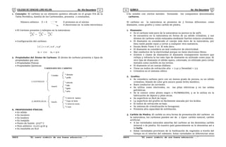 COLEGIO DE CIENCIAS LORD KELVIN 4to Año Secundaria QUÍMICA 4to Año Secundaria
S4QI31B “El nuevo símbolo de una buena educación...” S4QI31B “El nuevo símbolo de una buena educación...”
03 04
1. Concepto: El carbono es un elemento químico ubicado en el grupo IVA de la
Tabla Periódica, familia de los Carbonoides, presenta 2 constantes.
Número atómico Z = 6 6 protones en el núcleo
6 electrones en la nube electrónica
 El Carbono presenta 3 isótopos en la naturaleza:
6
12
6
13
6
14
C C C
 
 Configuración del carbono:
[ C ] = 1 s2
, 2 s2
, 2 p2
n1 = 2 e- n2 = 4 e-
2. Propiedades del Átomo de Carbono: El átomo de carbono presenta 2 tipos de
propiedades que son:
 Propiedades Físicas
 Propiedades Químicas
VARIEDADES DEL CARBONO
1) NATURALES
Cristalino * diamante
* grafito
* antracita
* hulla
* lignito
* turba
Amorfo
* Carbón de madera
* Negro de humo
* Carbón de retorta
* Coque
Amorfo
2) ARTIFICIALES
A. PROPIEDADES FÍSICAS:
 Es sólido
 Es incoloro
 Es inodoro
 Es insípido
 Punto de fusión: 3727° C
 Peso atómico: 12,011 g/at-g
 Es insoluble en H2O
 Es soluble con ciertos metales formando los compuestos denominados
carburos.
El carbono en la naturaleza se presenta de 3 formas diferentes: como
diamante, como grafito y como carbón de piedra.
1. Diamante:
 Es el carbono más puro de la naturaleza su pureza es de 99%
 Se encuentra en la naturaleza en forma de un sólido cristalino, y sus
átomos de carbono están enlazados mediante fuertes enlaces covalentes.
 El diamante es considerado el cuerpo más duro de la naturaleza, por
ésta razón puede rayar y cortar a cualquier otra sustancia.
 Escala Mohs Tiene # 10. El más duro.
 El diamante se considera un mal conductor de electricidad.
 Mal conductor de la electricidad porque no tiene electrones libres.
 Existen 2 clases de diamantes el diamante transparente incoloro que
refleja y refracta la luz este tipo de diamante es utilizado como joya. El
otro tipo de diamante el sólido opaco, coloreado, es utilizado para cortar
metales como cuchillo en los tornos.
 El diamante es un cuerpo diáfano.
 Tiene un índice de refracción alto = 2.41 y Densidad = 3.5
 Cristaliza en el sistema cúbico
2. Grafito:
 Se considera carbono pero con un menos grado de pureza, es un sólido
cristalino, blando de color gris oscuro posee brillo metálico.
 Buen conductor de corriente.
 Se utiliza como electrodos, en las pilas eléctricas y en las celdas
galvánicas.
 Se le conoce como plomo negro o PLOMBAGINA, y se le utiliza en la
fabricación de lápices y pilas secas.
 Su superficie es fácil de rayar.
 La superficie del grafito es fácilmente atacada por los ácidos.
 El índice de refracción es bajo.
 Su sistema de cristalización es hexagonal.
 Presenta alta capacidad de oxfoliación.
3. Carbón de Piedra: El carbón es otra forma de presentación del carbono en
la naturaleza, los carbonos pueden ser de 2 tipos: carbón natural, carbón
artificial.
 A las variedades naturales amorfas del carbono se les denomina carbón
mineral o de piedra. En nuestro país generalmente se le denomina así a
la hulla.
 Estas variedades provienen de la fosilización de vegetales a través del
tiempo en el interior del subsuelo. Estas variedades se diferencian unas
 