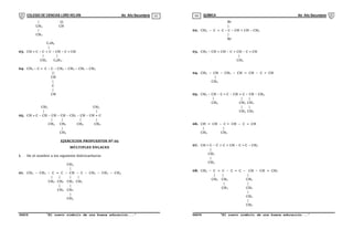 COLEGIO DE CIENCIAS LORD KELVIN 4to Año Secundaria QUÍMICA 4to Año Secundaria
S4QI31B “El nuevo símbolo de una buena educación...” S4QI31B “El nuevo símbolo de una buena educación...”
03 04
| |
|
|
CH2 CH
|
CH3
C2H5
|
03. CH  C – C = C – CH – C  CH
| |
CH3 C5H11
04. CH3 – C  C – C – CH2 – CH2 – CH2 – CH3
||
CH
|
C
|
CH
CH3 CH3
| |
05. CH  C – CH – CH – CH – CH2 – CH – CH = C
| | | |
CH3 CH2 CH3 CH3
|
CH3
EJERCICIOS PROPUESTOS Nº 05
MÚLTIPLES ENLACES
I. De el nombre a los siguiente hidrocarburos
CH3
|
01. CH3 – CH2 – C = C – CH – C – CH2 – CH2 – CH3
| | | |
CH2 CH2 CH2 CH2
| |
CH3 CH2
|
CH3
Br
|
02. CH3 – C  C – C – CH = CH – CH3
|
Br
03. CH3 – CH = CH – C = CH – C  CH
|
CH3
04. CH3 – CH – CH2 – CH = CH – C  CH
|
CH3
05. CH3 – CH – C  C – CH = C – CH – CH3
| | |
CH3 CH2 CH2
| |
CH3 CH3
06. CH = CH – C = CH – C  CH
| |
CH3 CH3
07. CH  C – C = C = CH – C  C – CH3
|
CH2
|
CH3
08. CH3 – C = C – C  C – CH – CH = CH2
| | |
CH3 CH2 CH2
| |
CH3 CH2
|
CH2
|
CH3
 
