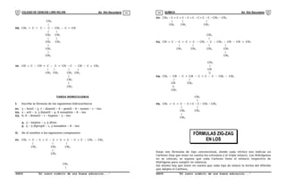 COLEGIO DE CIENCIAS LORD KELVIN 4to Año Secundaria QUÍMICA 4to Año Secundaria
S4QI31B “El nuevo símbolo de una buena educación...” S4QI31B “El nuevo símbolo de una buena educación...”
03 04
FÓRMULAS ZIG-ZAG
EN LOS
HIDROCARBUROS
ACÍCLICOS
CH3
|
09. CH2 = C = C – C – CH2 – C  CH
| |
CH2 CH2
| |
CH2 CH3
|
CH2
|
CH3
10. CH  C – CH = C – C = CH – C – CH – C  CH3
| | | |
CH3 CH2 CH3 CH3
|
CH2
|
CH3
TAREA DOMICILIARIA
I. Escribe la fórmula de los siguientes hidrocarburos
01. 3 – hexil – 3, 7 – dimetil – 6 – pentil – 6 – nonen – 1 – ino
02. 2 – etil – 2, 3 dimetil – 4, 6 nonadien – 8 – ino
03. 6, 6 – dimetil – 1 – hepten – 3 – ino
4. 3 – hepten – 1, 5 diino
5. 5 – 5 dipropil – 1, 3 nonadien – 8 – ino
II. De el nombre a los siguientes compuestos:
01. CH2 = C – C  C – C = C = C – C  C – CH2 – CH3
| | |
CH3 CH2 CH3
|
CH3
CH3
|
02. CH3 – C = C = C – C  C – C  C – C – CH2 – CH3
| | |
CH3 CH3 CH3
CH3
|
03. CH  C – C = C = C – CH2 – C – CH2 – CH – CH = CH2
| | | |
CH3 CH3 CH3 CH2
|
CH3
CH3
|
CH
||
04. CH3 – CH – C = CH – C  C – C – CH2 – CH3
| |
CH CH3
||
CH2
CH3
|
05. CH2 = C = C – C  C – C – CH2 – CH3
| |
CH2 CH3
|
CH3
Estas son fórmulas de tipo convencional, donde cada vértice nos indican un
Carbono (hay que tener en cuenta los extremos y el triple enlace). Los Hidrógenos
no se colocan, se supone que cada Carbono tiene el número respectivo de
Hidrógeno para cumplir en valencia.
Así mismo hay que tener en cuenta que cada tipo de enlace la forma del Híbrido
que adopta el Carbono.
 