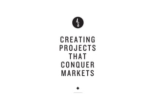 CREATING
PROJECTS
THAT
CONQUER
MARKETS

 