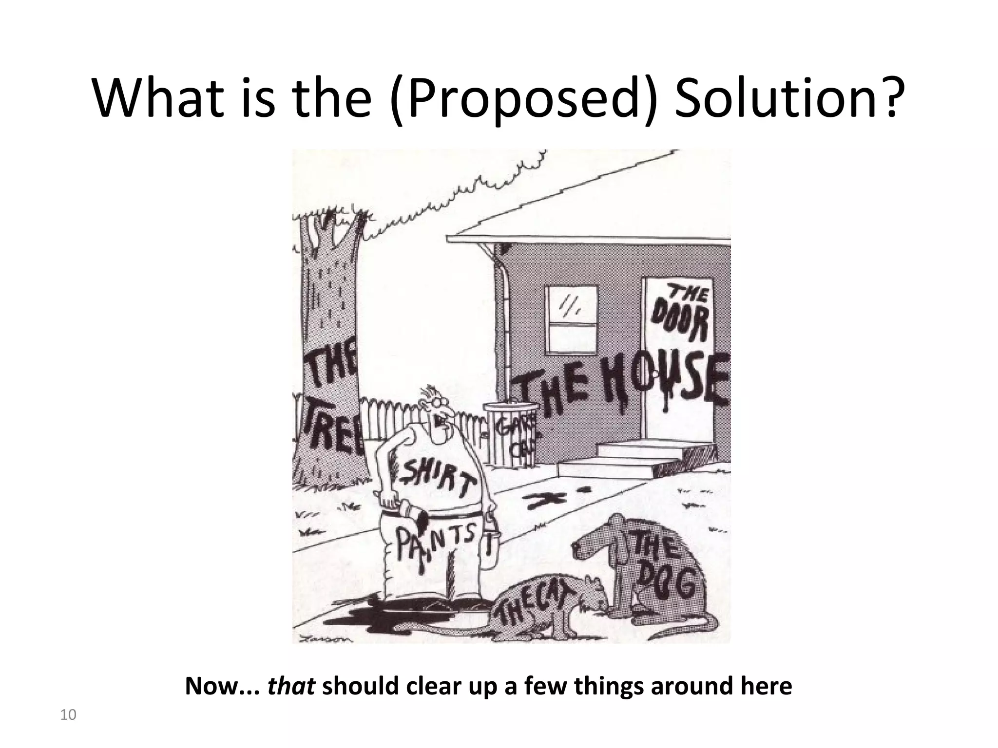 What is the (Proposed) Solution?
Now... that should clear up a few things around here
10
 
