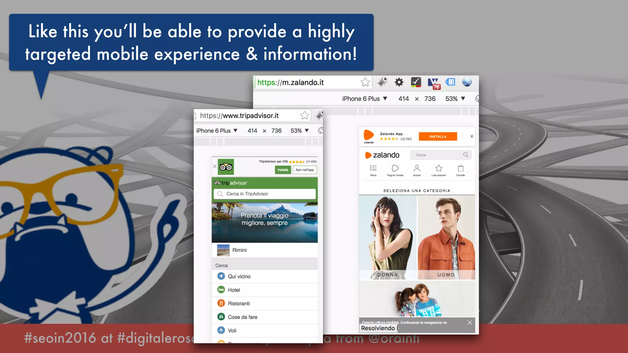 #seoin2016 at #digitalerosa in rimini by @aleyda from @orainti
Like this you’ll be able to provide a highly
targeted mobile experience & information!
 