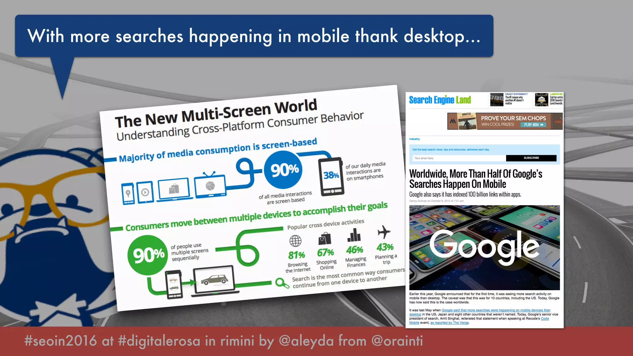 #seoin2016 at #digitalerosa in rimini by @aleyda from @orainti
With more searches happening in mobile thank desktop…
 