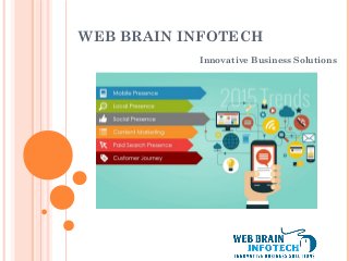 WEB BRAIN INFOTECH
Innovative Business Solutions
 