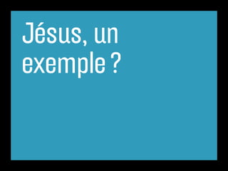 Jésus, un
exemple ?
 