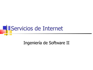 Servicios de Internet Ingeniería de Software II 