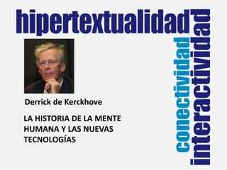 Derrick de KerckhoveLA HISTORIA DE LA MENTE HUMANA Y LAS NUEVAS TECNOLOGÍAS