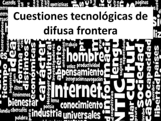 Cuestiones tecnológicas de difusa frontera