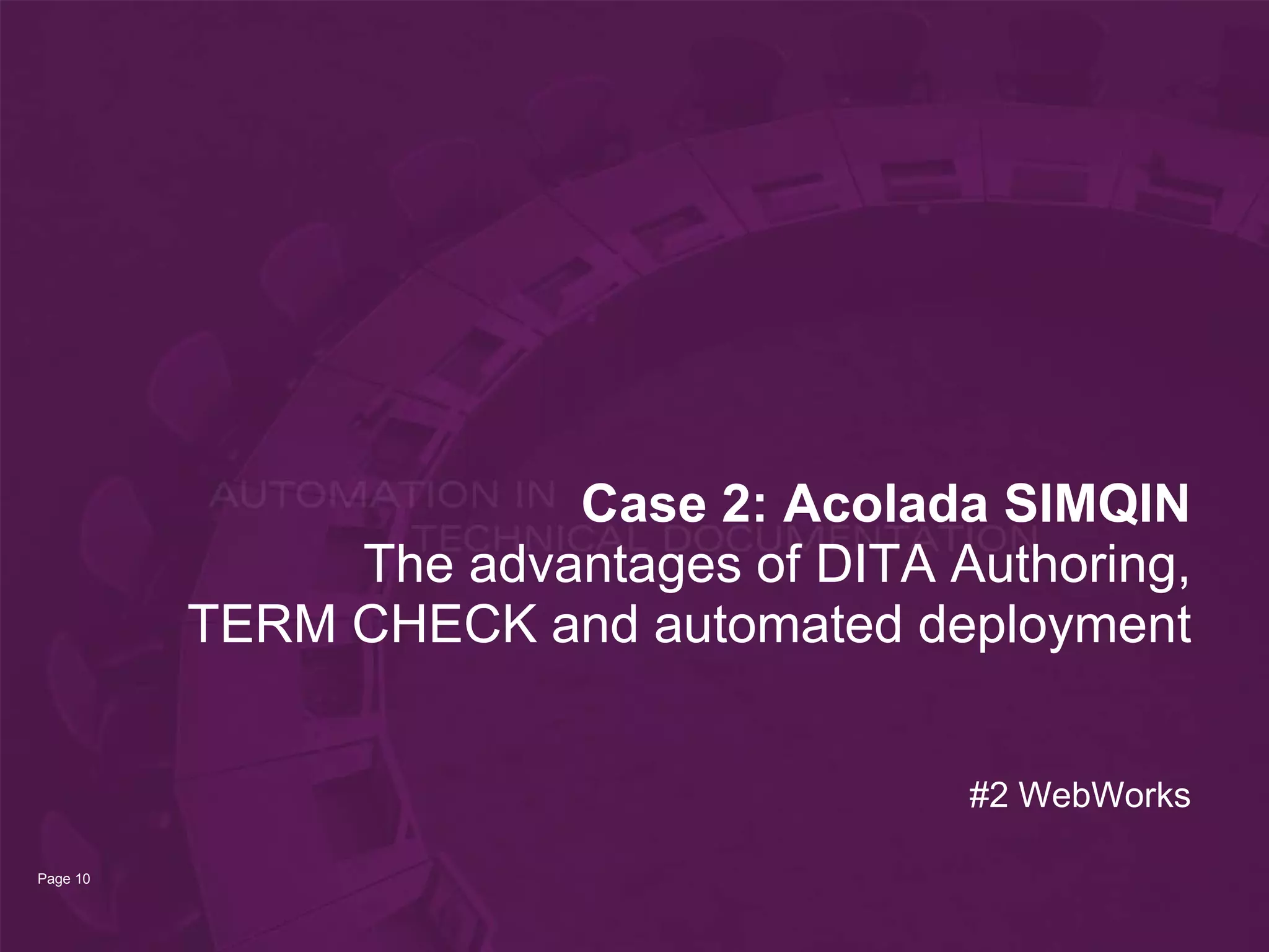 Case 2: Acolada SIMQIN
               The advantages of DITA Authoring,
          TERM CHECK and automated deployment


                                       #2 WebWorks

Page 10
 
