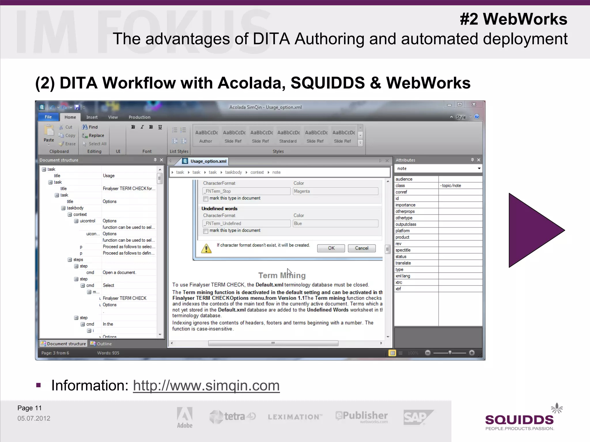 #2 WebWorks
                The advantages of DITA Authoring and automated deployment

     (2) DITA Workflow with Acolada, SQUIDDS & WebWorks




      Information: http://www.simqin.com
Page 11
05.07.2012
 