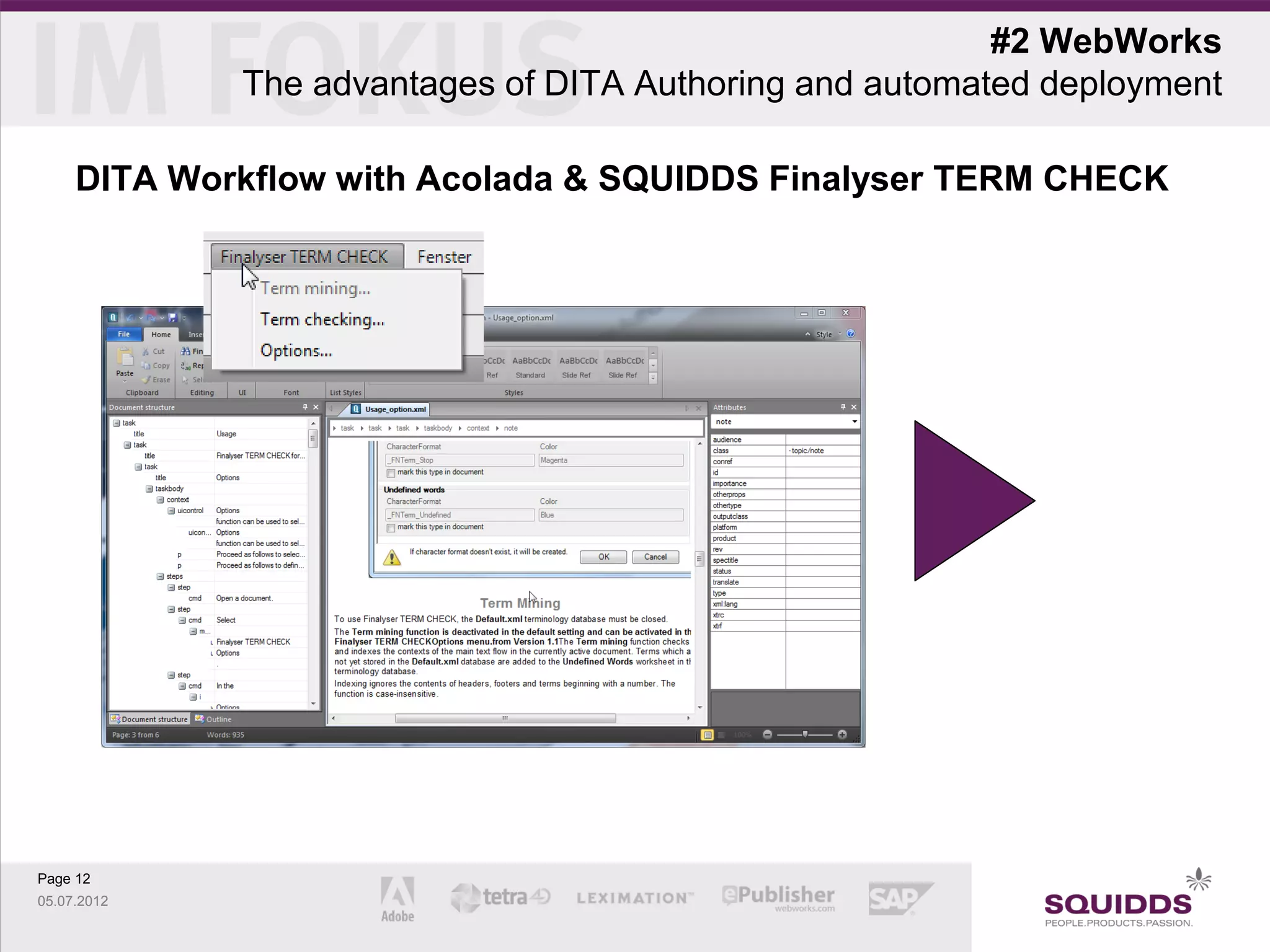#2 WebWorks
             The advantages of DITA Authoring and automated deployment

     DITA Workflow with Acolada & SQUIDDS Finalyser TERM CHECK




Page 12
05.07.2012
 