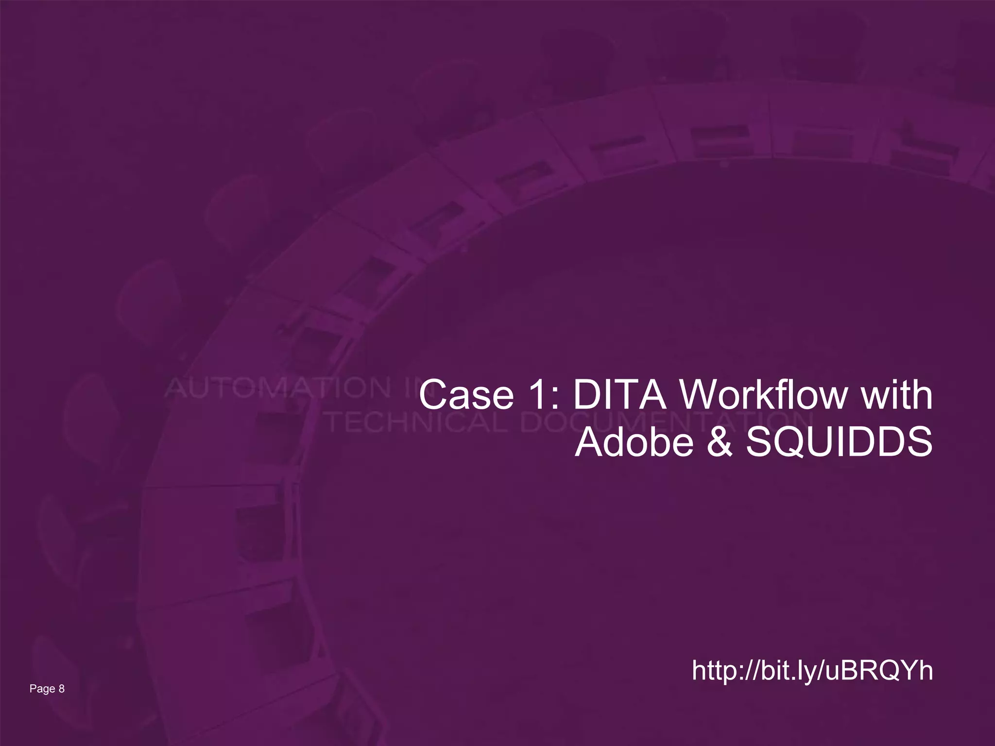 Case 1: DITA Workflow with
                 Adobe & SQUIDDS




Page 8
                      http://bit.ly/uBRQYh
 