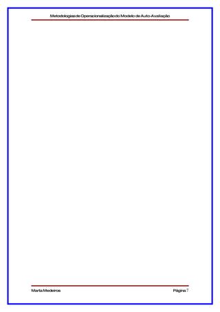 Metodologias de Operacionalizaçãodo Modelo de Auto-Avaliação




Marta Medeiros                                                         Página 7
 