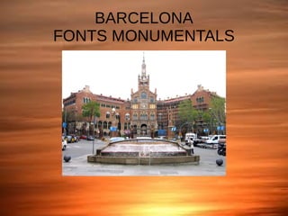 BARCELONA
FONTS MONUMENTALS
 