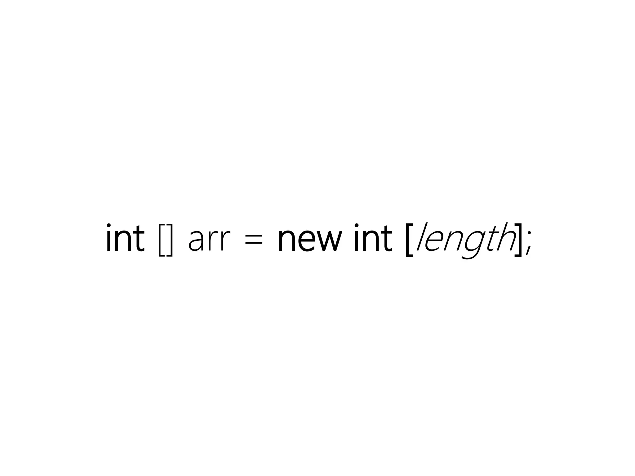 int [] arr = new int [length];
 