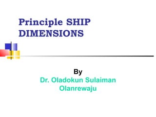 Principle SHIP DIMENSIONS By  Dr. Oladokun Sulaiman Olanrewaju 