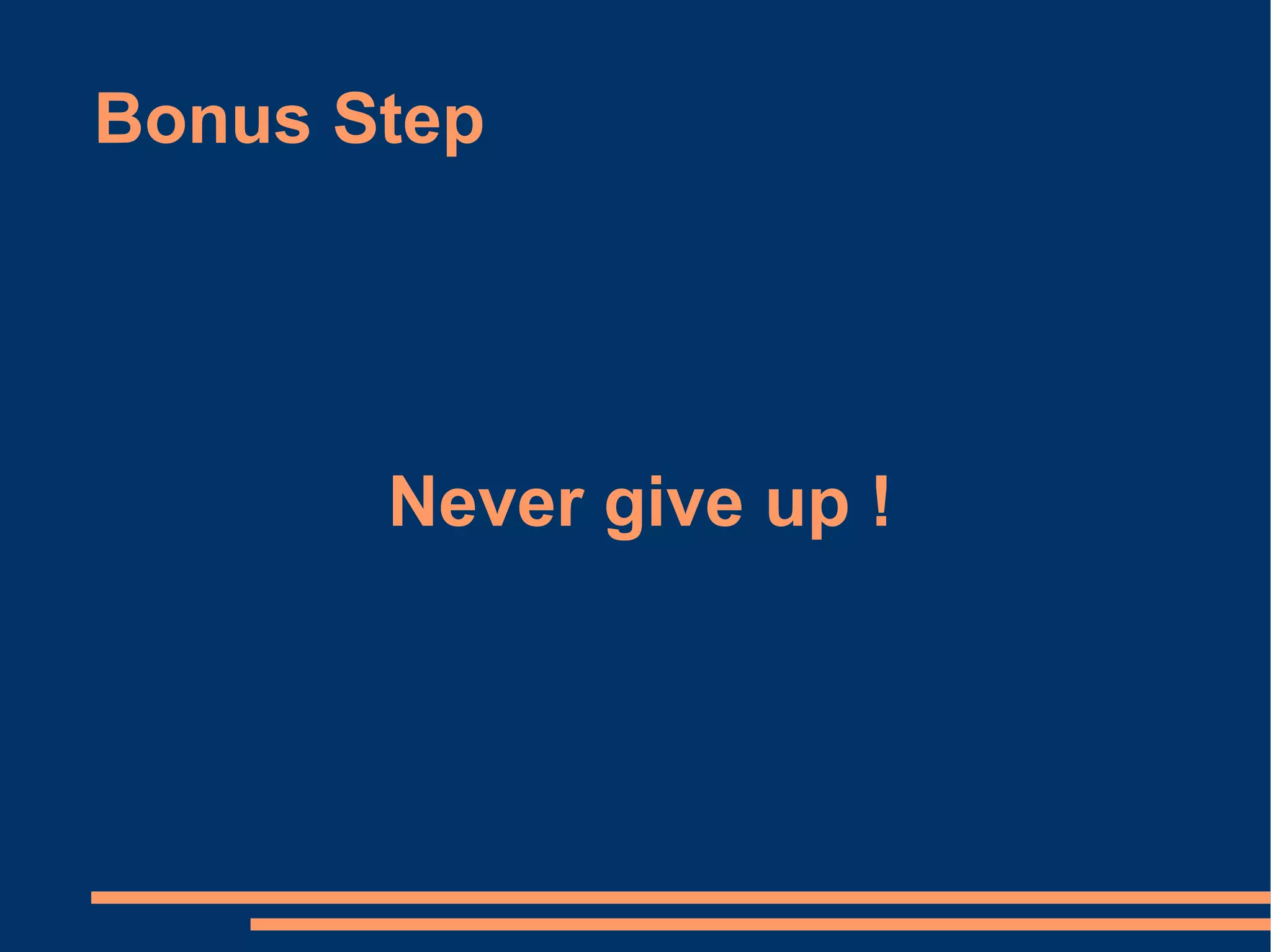 Bonus Step Never give up ! 