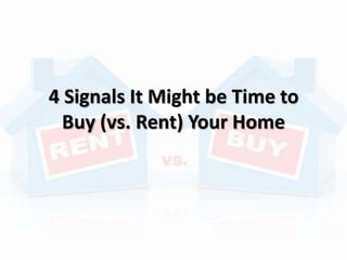 4 Signals It Might be Time to
Buy (vs. Rent) Your Home
 
