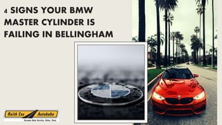 4 SIGNS YOUR BMW
MASTER CYLINDER IS
FAILING IN BELLINGHAM
 