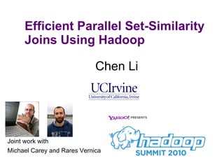 Efficient Parallel Set-Similarity Joins Using Hadoop ,[object Object],Joint work with  Michael Carey and Rares Vernica 
