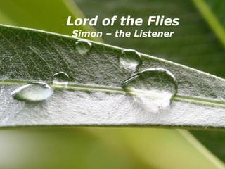 Powerpoint Templates Page 1Powerpoint Templates
Lord of the Flies
Simon – the Listener
 