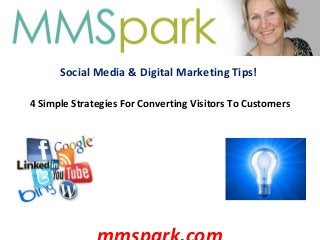 Social Media & Digital Marketing Tips!
4 Simple Strategies For Converting Visitors To Customers
 