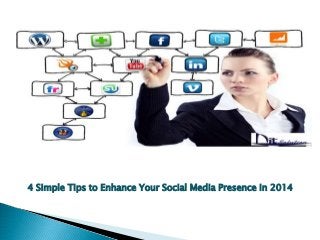 4 Simple Tips to Enhance Your Social Media Presence in 2014
 