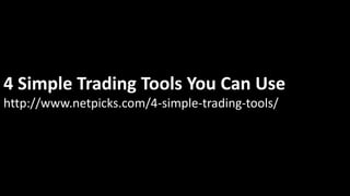 4 Simple Trading Tools You Can Use
http://www.netpicks.com/4-simple-trading-tools/
 