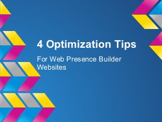 4 Optimization Tips
For Web Presence Builder
Websites
 