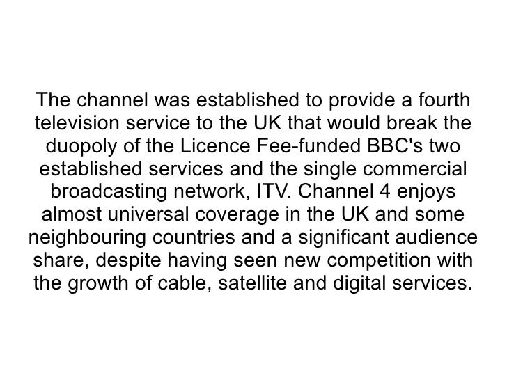 bbc 1 and 2, independent television itv, channel 4 and channel 5 essay British broadcasting corporation (bbc) 1977 dismantling a dream independent television (itv) 1981 silent minority itv 1982 walter, channel 4 (ch4. bbc 1 and 2, independent television itv, channel 4 and channel 5 essay British broadcasting corporation (bbc) 1977 dismantling a dream independent television (itv) 1981 silent minority itv 1982 walter, channel 4 (ch4.