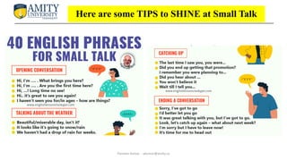 Here are some TIPS to SHINE at Small Talk
Parveen Kumar - pkumar@amity.uz
 
