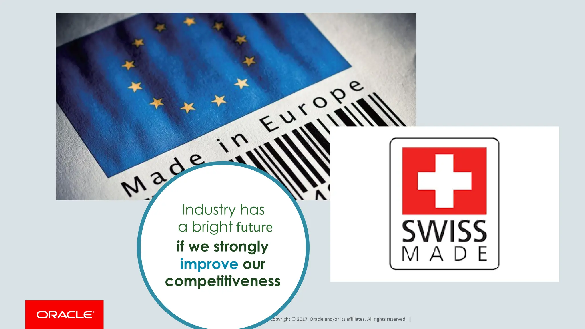 Copyright © 2017, Oracle and/or its affiliates. All rights reserved. |
Industry has
a bright future
if we strongly
improve our
competitiveness
 