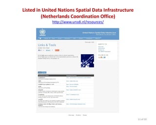 Listed in United Nations Spatial Data Infrastructure
(Netherlands Coordination Office)
http://www.unsdi.nl/resources/
11 of 50
 