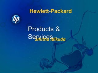 Hewlett-Packard Products & Services Smitha Idikuda 