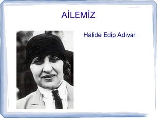 İİ
Halide Edip Adıvar
 