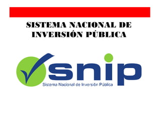 SISTEMA NACIONAL DE
INVERSIÓN PÚBLICA
 