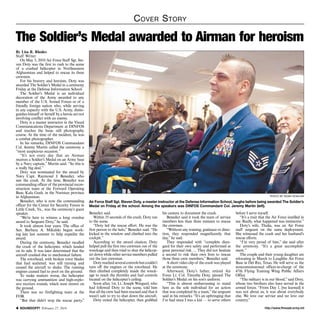 C over S tory

The Soldier’s Medal awarded to Airman for heroism
By Lisa R. Rhodes
Staff Writer
On May 3, 2010 Air Force Staff Sgt. Steven Doty was the first to rush to the scene
of a crashed helicopter in Northeastern
Afghanistan and helped to rescue its three
crewmen.
For his bravery and heroism, Doty was
awarded The Soldier’s Medal in a ceremony
Friday at the Defense Information School.
The Soldier’s Medal is an individual
decoration of the Army awarded to any
member of the U.S. Armed Forces or of a
friendly foreign nation who, while serving
in any capacity with the U.S. Army, distinguishes himself or herself by a heroic act not
involving conflict with an enemy.
Doty is a master instructor in the Visual
Communications Department at DINFOS
and teaches the basic still photography
course. At the time of the incident, he was
a combat photographer.
In his remarks, DINFOS Commandant
Col. Jeremy Martin called the ceremony a
“most auspicious occasion.”
“It’s not every day that an Airman
receives a Soldier’s Medal on an Army base
by a Navy captain,” Martin said. “So this is
a really big deal.”
Doty was nominated for the award by
Navy Capt. Raymond J. Benedict, who
saw the crash. At the time, Benedict was
commanding officer of the provincial reconstruction team at the Forward Operating
Base, Kala Gush, in the Nuristan province
in Afghanistan.
Benedict, who is now the commanding
officer for the Center for Security Forces in
Little Creek, Va., was the ceremony’s guest
speaker.
“We’re here to witness a long overdue
award to Sergeant Doty,” he said.
It took almost four years. The office of
Sen. Barbara A. Mikulski began working late last summer to help expedite the
award.
During the ceremony, Benedict recalled
the crash of the helicopter, which landed
on its side. It was later determined that the
aircraft crashed due to mechanical failure.
The rotorhead, with broken rotor blades
that had scattered, was still turning and
caused the aircraft to shake. The running
engines caused fuel to pool on the ground.
To make matters worse, the helicopter
was carrying ammunition and high-explosive mortars rounds, which were strewn on
the ground.
There was no firefighting team at the
FOB.
“But that didn’t stop the rescue party,”
 SOUNDOFF! February 27, 2014

photo by noah scialom

Air Force Staff Sgt. Steven Doty, a master instructor at the Defense Information School, laughs before being awarded The Soldier’s
Medal on Friday at the school. Among the speakers was DINFOS Commandant Col. Jeremy Martin (left).

Benedict said.
Within 35 seconds of the crash, Doty ran
to the scene.
“Doty led the rescue effort. He was the
first person to the helo,” Benedict said. “He
kicked in the window and climbed into the
cockpit.”
According to the award citation, Doty
helped pull the first two crewmen out of the
wreckage and then tried to shut the helicopter down while other service members pulled
out the last crewman.
Doty reached several controls but couldn’t
turn off the engines or the rotorhead. He
then climbed completely inside the wreckage to reach the throttles and fuel controls
located on the helicopter’s ceiling.
Soon after, 1st. Lt. Joseph Wingard, who
had followed Doty to the scene, told him
that all the crew had been rescued and that it
wasn’t safe to try to shut down the aircraft.
Doty exited the helicopter, then grabbed

his camera to document the crash.
Benedict said it took the team of service
members less than three minutes to rescue
the crewmen.
“Without any training, guidance or direction, they responded magnificently that
day,” he said.
They responded with “complete disregard for their own safety and performed at
great personal risk. ... They did not hesitate
a second to risk their own lives to rescue
those three crew members,” Benedict said.
A short video clip of the crash was played
at the ceremony.
Afterward, Doty’s father, retired Air
Force Lt. Col. Timothy Doty, pinned The
Soldier’s Medal on his son’s uniform.
“This is almost embarrassing to stand
here as the sole individual for an action
that was completed by a team,” the sergeant
said in his remarks. “It’s an upbringing that
I’ve had since I was a kid — to serve others

before I serve myself.
“It’s a trait that the Air Force instilled in
me. Really, what happened was instinctive.”
Doty’s wife, Thalia, was an Air Force
staff sergeant on the same deployment.
She witnessed the crash and her husband’s
rescue efforts.
“I’m very proud of him,” she said after
the ceremony. “It’s a great accomplishment.”
The couple and their young daughter are
relocating in March to Laughlin Air Force
Base in Del Rio, Texas. He will serve as the
noncommissioned officer-in-charge of the
47th Flying Training Wing Public Affairs
Office.
“The military is in our blood,” said Doty,
whose two brothers also have served in the
armed forces. “From Day 1, [we learned] it
was not about us, it was about everybody
else. We love our service and we love our
country.”
http://www.ftmeade.army.mil

 