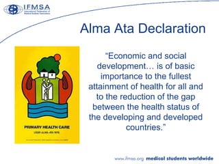 Alma Ata Declaration
      “Economic and social
    development… is of basic
     importance to the fullest
 attainment of...